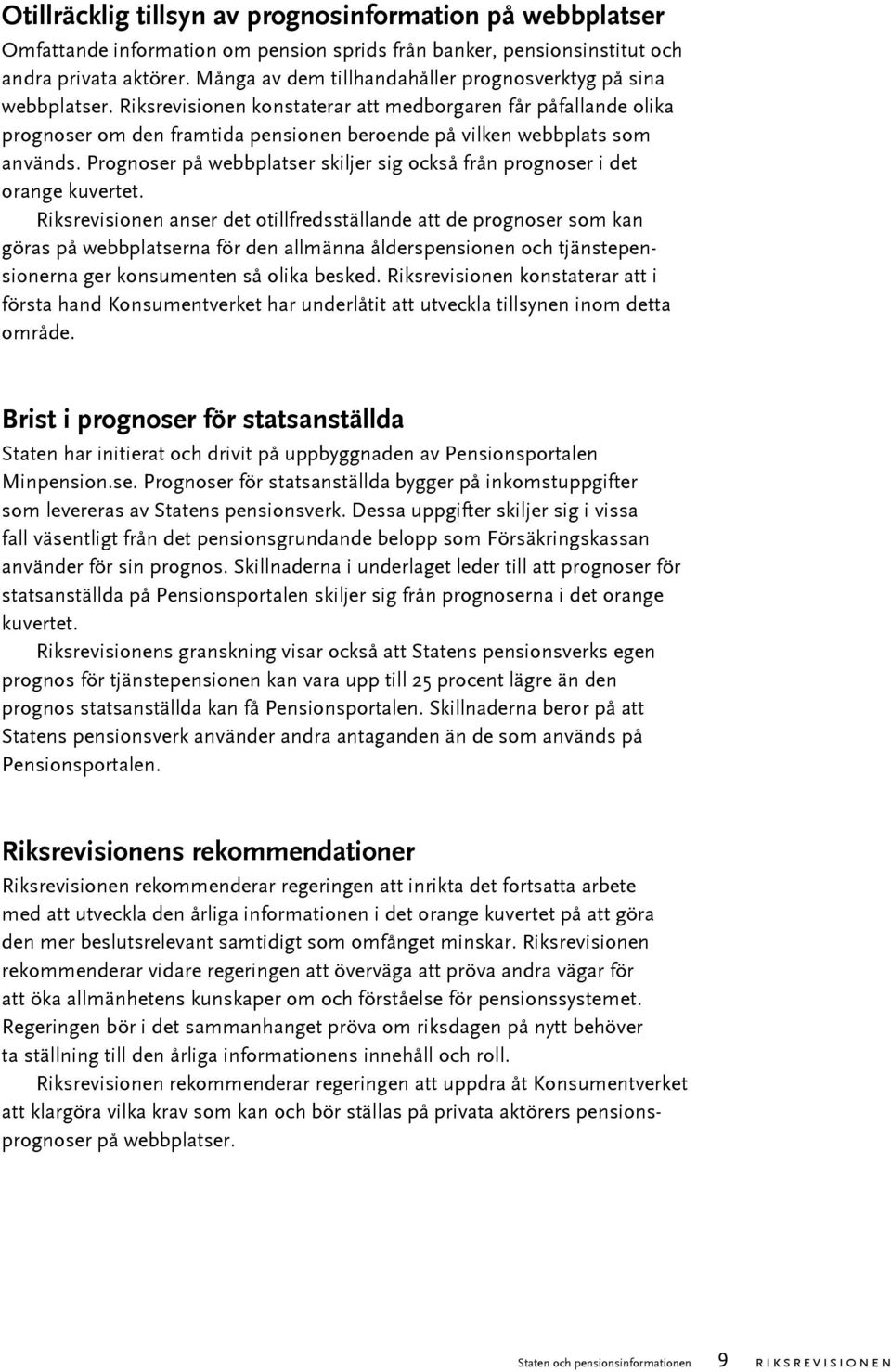 Riksrevisionen konstaterar att medborgaren får påfallande olika prognoser om den framtida pensionen beroende på vilken webbplats som används.