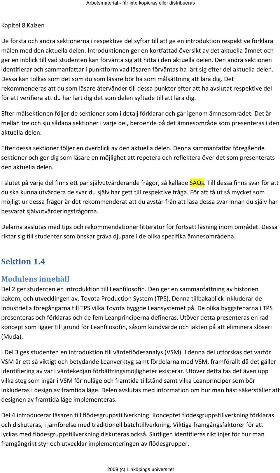 Den andra sektionen identifierar och sammanfattar i punktform vad läsaren förväntas ha lärt sig efter del aktuella delen.