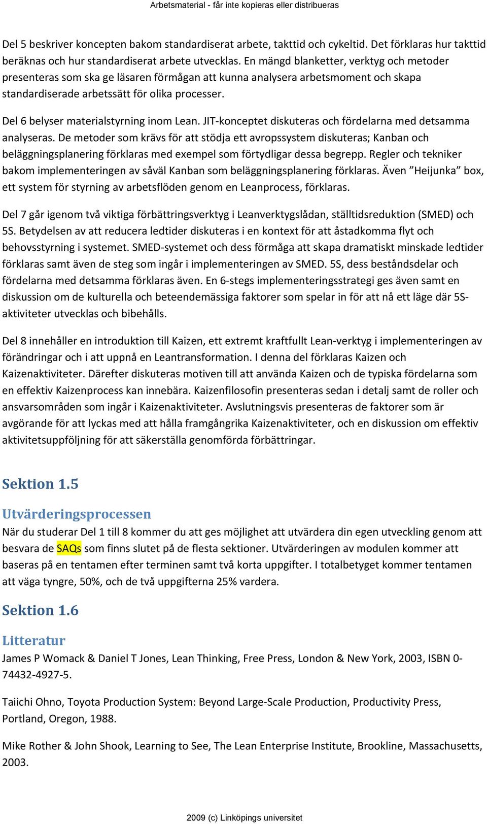 Del 6 belyser materialstyrning inom Lean. JIT konceptet diskuteras och fördelarna med detsamma analyseras.
