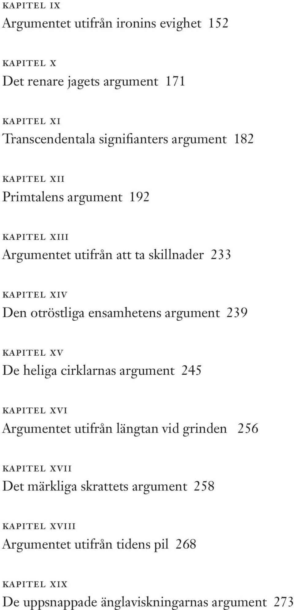 ensamhetens argument 239 kapitel XV De heliga cirklarnas argument 245 kapitel XVI Argumentet utifrån längtan vid grinden 256 kapitel