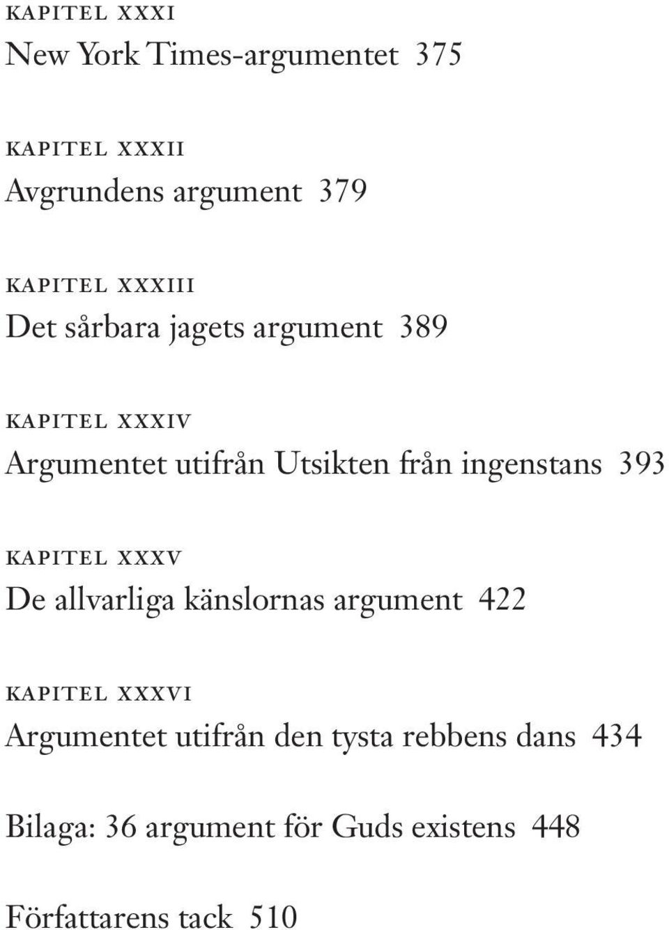 ingenstans 393 kapitel XXXV De allvarliga känslornas argument 422 kapitel XXXVI Argumentet