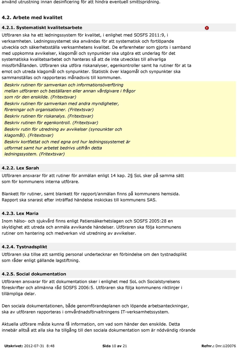 Ledningssystemet ska användas för att systematisk och fortlöpande utveckla och säkerhetsställa verksamhetens kvalitet.