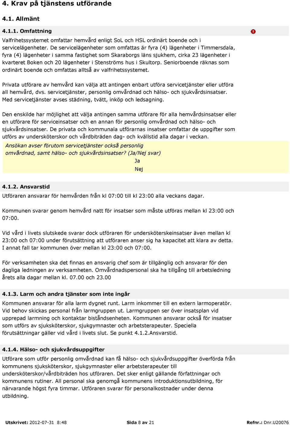 Stenströms hus i Skultorp. Seniorboende räknas som ordinärt boende och omfattas alltså av valfrihetssystemet.