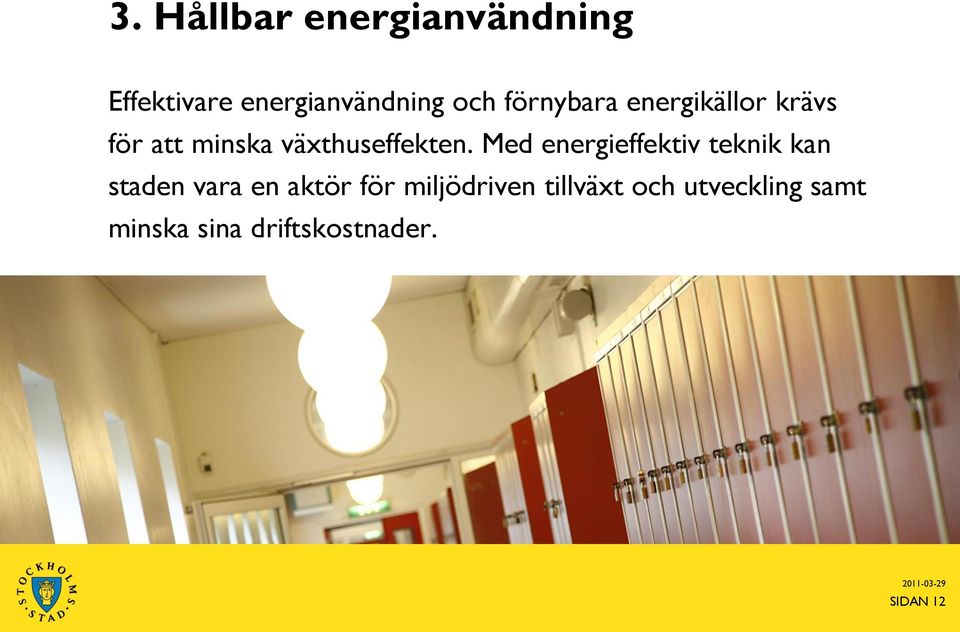 Med energieffektiv teknik kan staden vara en aktör för miljödriven