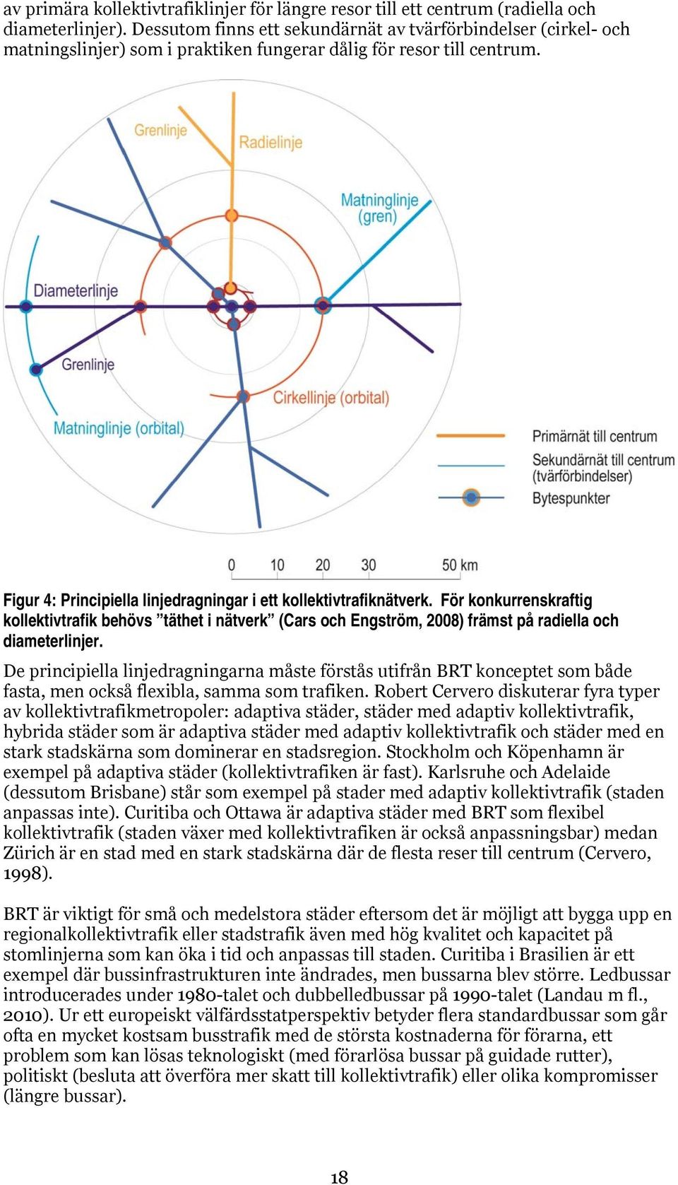 Figur 4: Principiella linjedragningar i ett kollektivtrafiknätverk. För konkurrenskraftig kollektivtrafik behövs täthet i nätverk (Cars och Engström, 2008) främst på radiella och diameterlinjer.