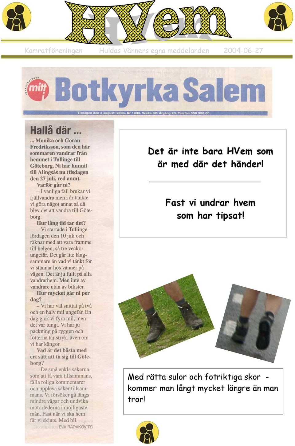 händer! Fast vi undrar hvem som har tipsat!