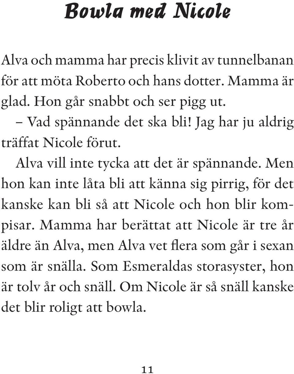 Men hon kan inte låta bli att känna sig pirrig, för det kanske kan bli så att Nicole och hon blir kompisar.