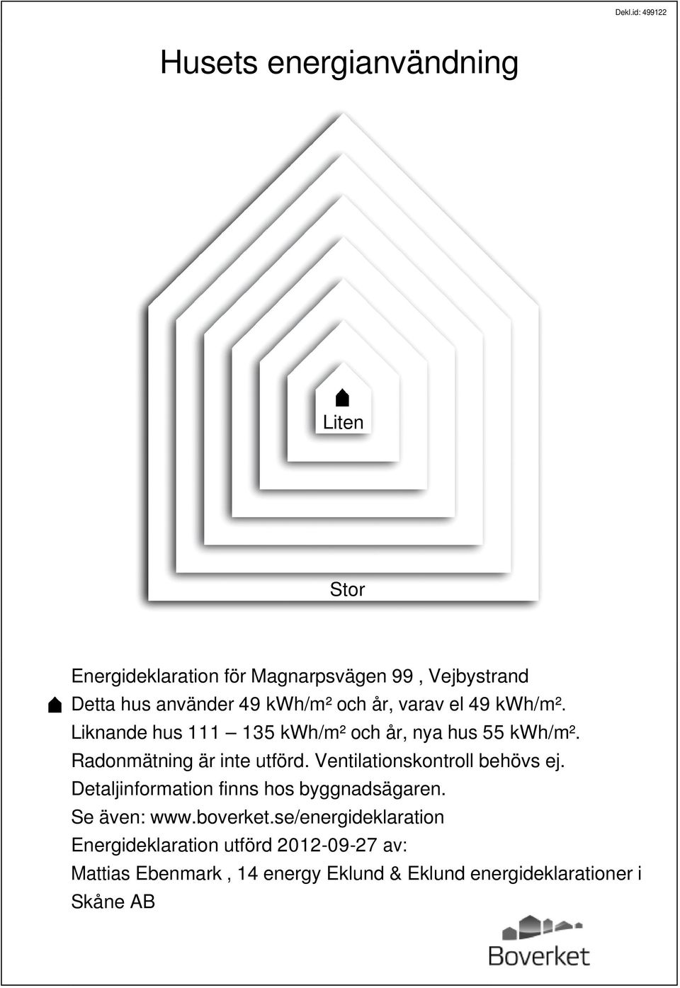 Radonmätning är inte utförd. Ventilationskontroll behövs ej. Detaljinformation finns hos byggnadsägaren.