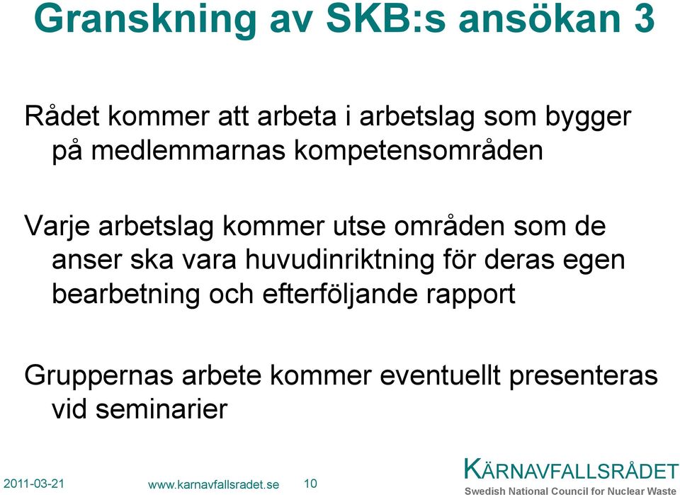 vara huvudinriktning för deras egen bearbetning och efterföljande rapport Gruppernas