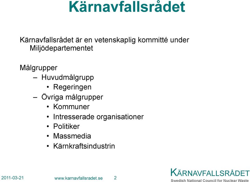 Övriga målgrupper Kommuner Intresserade organisationer