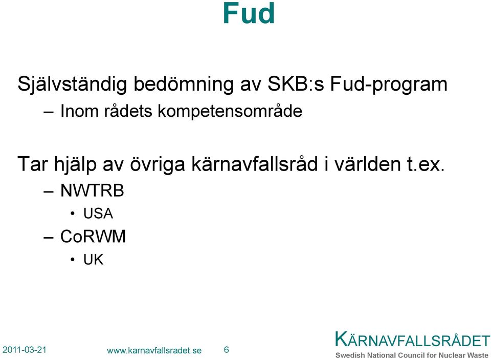 hjälp av övriga kärnavfallsråd i världen t.ex.