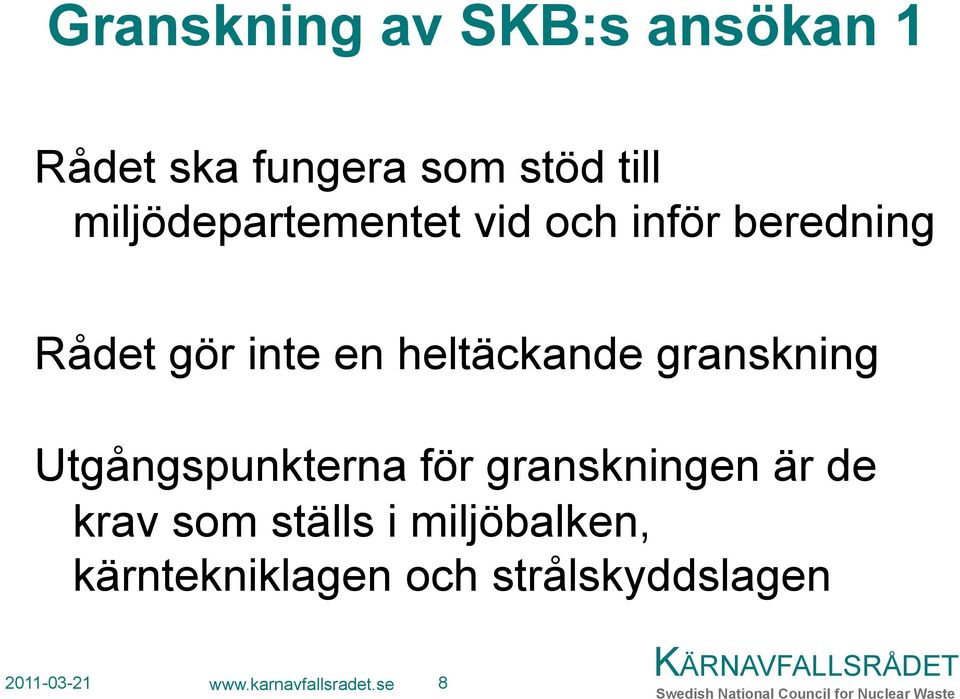 granskning Utgångspunkterna för granskningen är de krav som ställs i