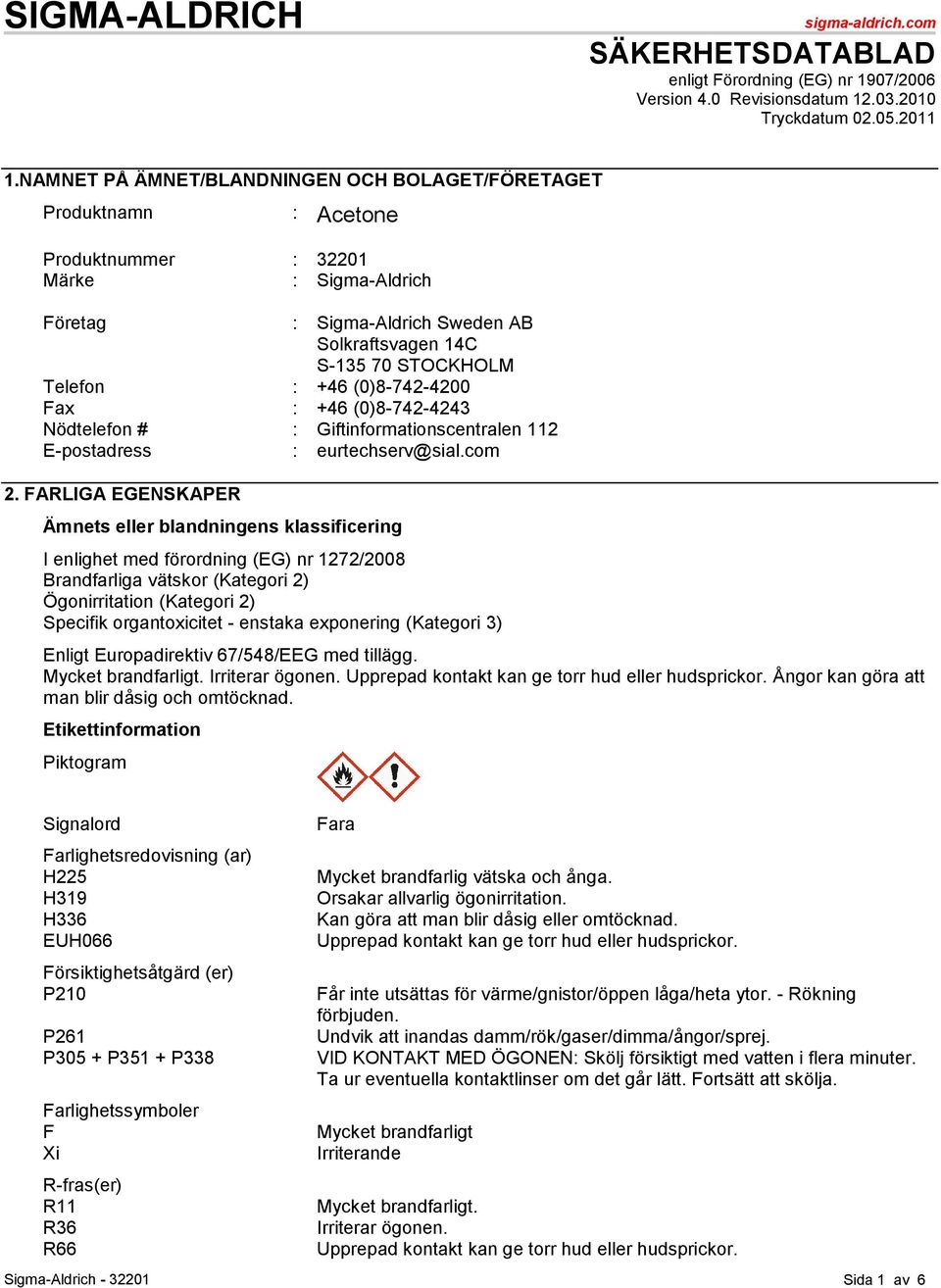 +46 (0)8-742-4200 Fax : +46 (0)8-742-4243 Nödtelefon # : Giftinformationscentralen 112 E-postadress : eurtechserv@sial.com 2.