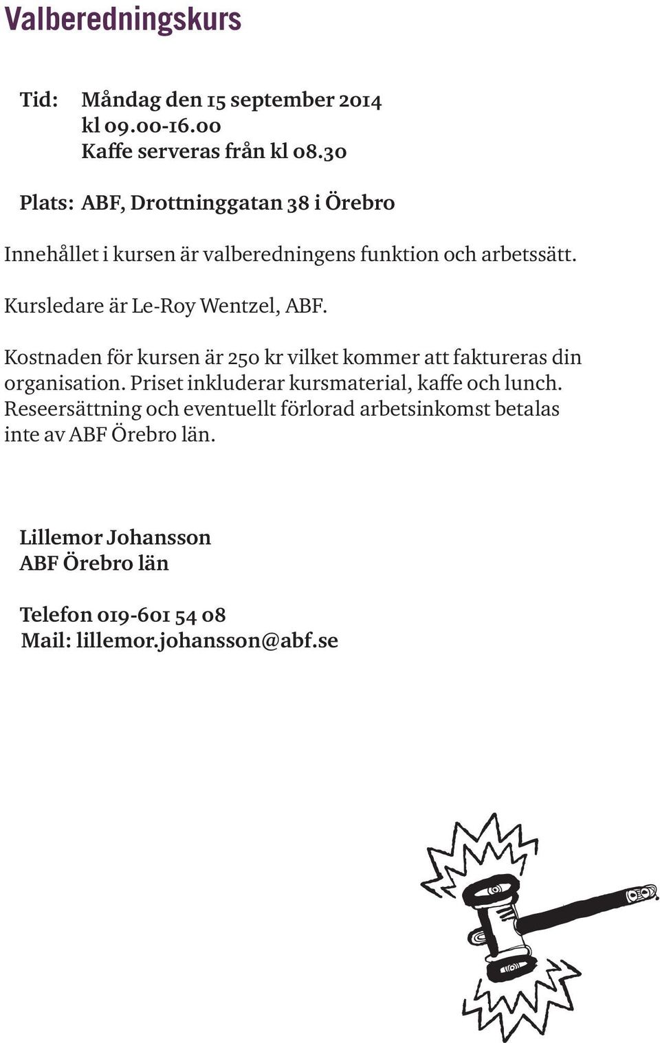 Kostnaden för kursen är 250 kr vilket kommer att faktureras din organisation.