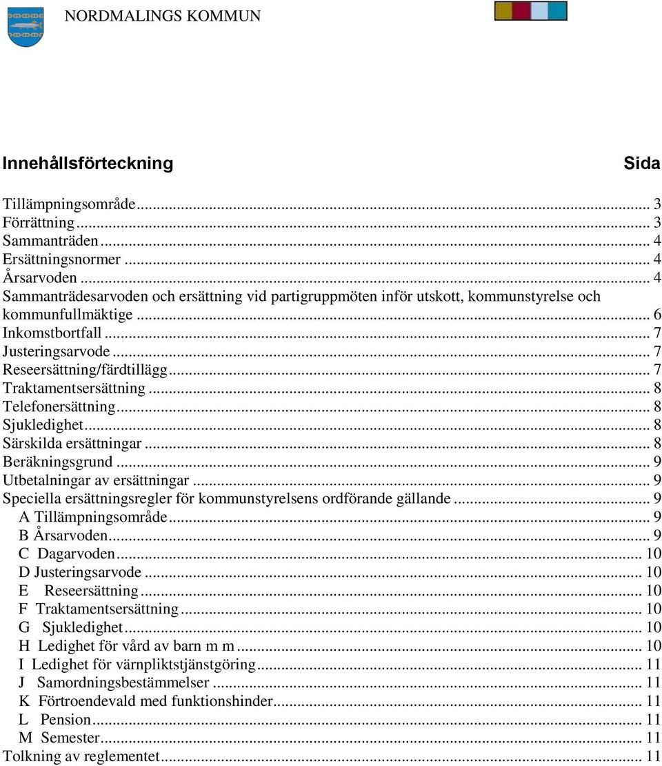 .. 7 Traktamentsersättning... 8 Telefonersättning... 8 Sjukledighet... 8 Särskilda ersättningar... 8 Beräkningsgrund... 9 Utbetalningar av ersättningar.