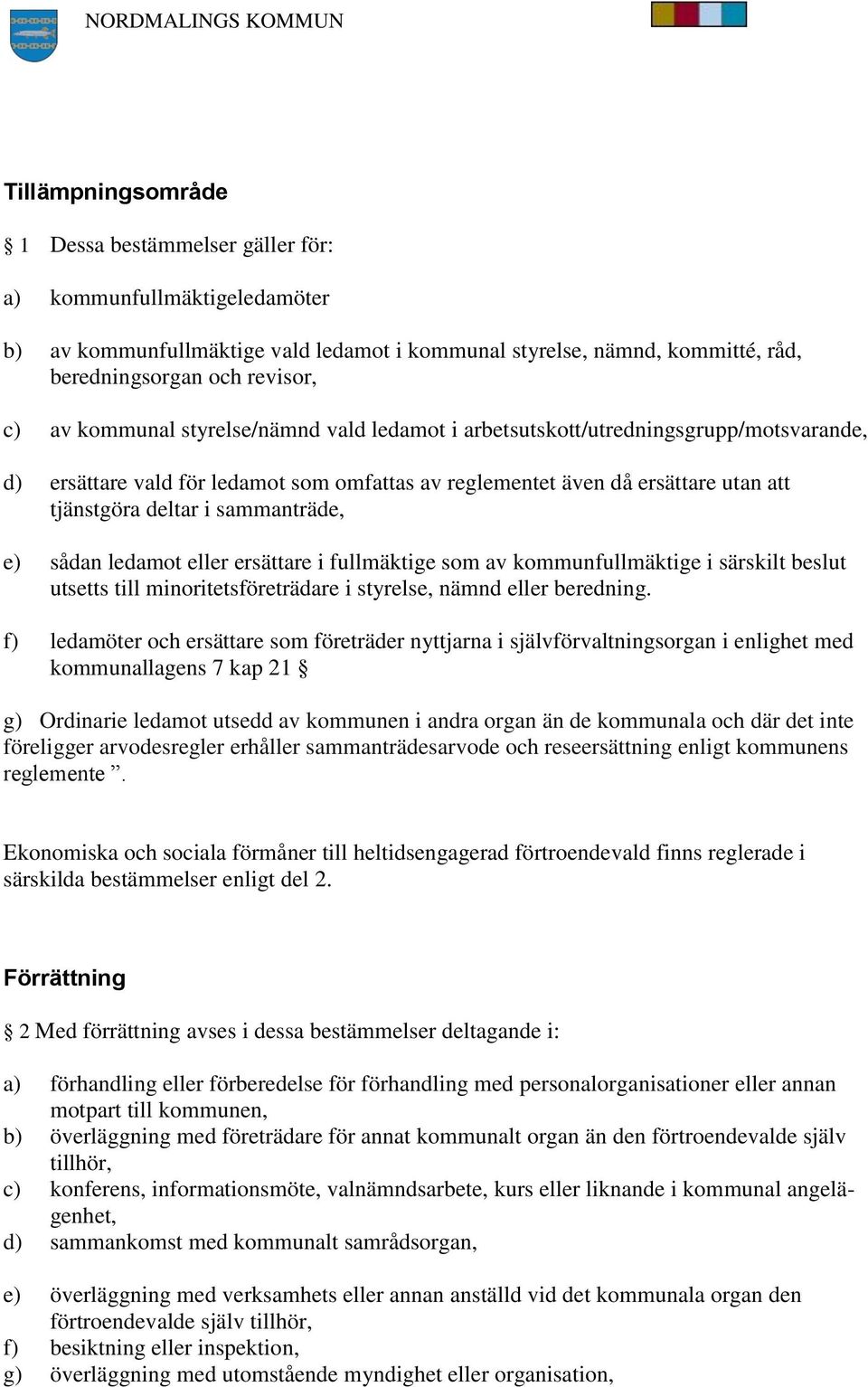 e) sådan ledamot eller ersättare i fullmäktige som av kommunfullmäktige i särskilt beslut utsetts till minoritetsföreträdare i styrelse, nämnd eller beredning.