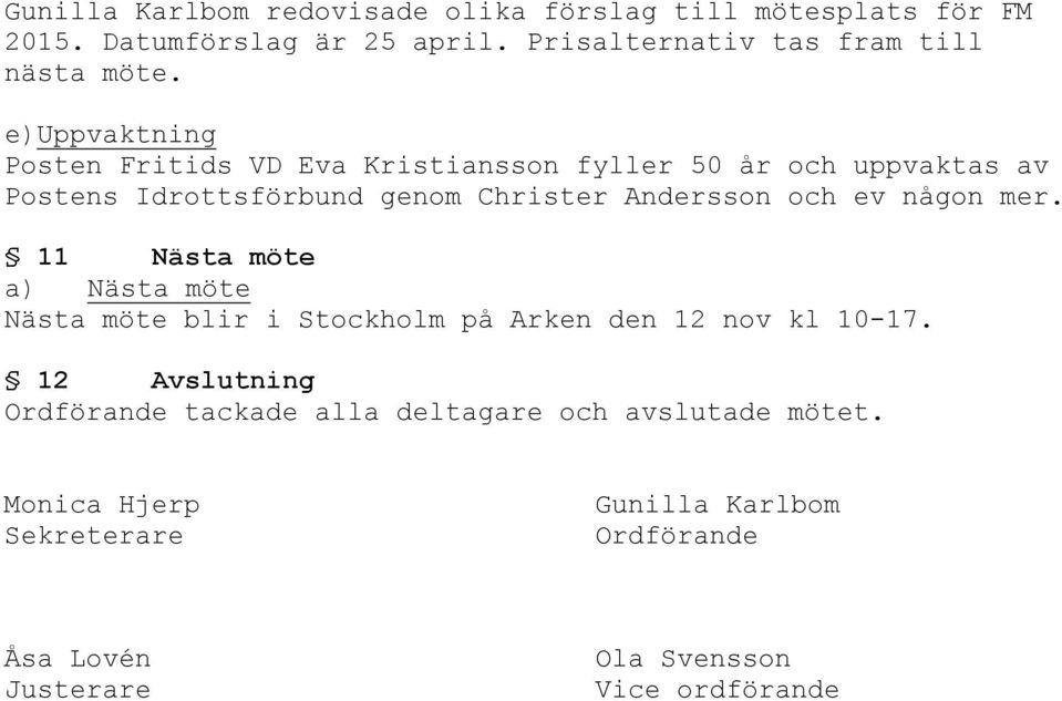 e)uppvaktning Posten Fritids VD Eva Kristiansson fyller 50 år och uppvaktas av Postens Idrottsförbund genom Christer Andersson och ev