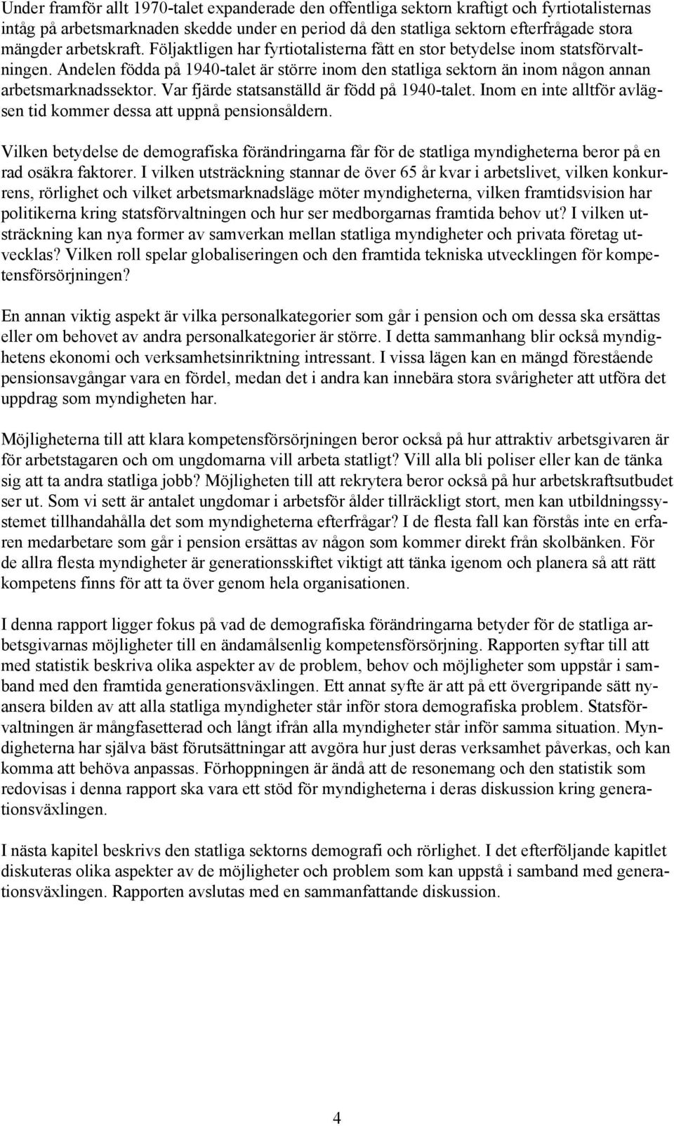 Var fjärde statsanställd är född på 1940-talet. Inom en inte alltför avlägsen tid kommer dessa att uppnå pensionsåldern.