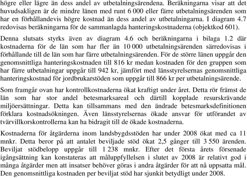 7 redovisas beräkningarna för de sammanlagda hanteringskostnaderna (objektkod 601). Denna slutsats styrks även av diagram 4.6 och beräkningarna i bilaga 1.