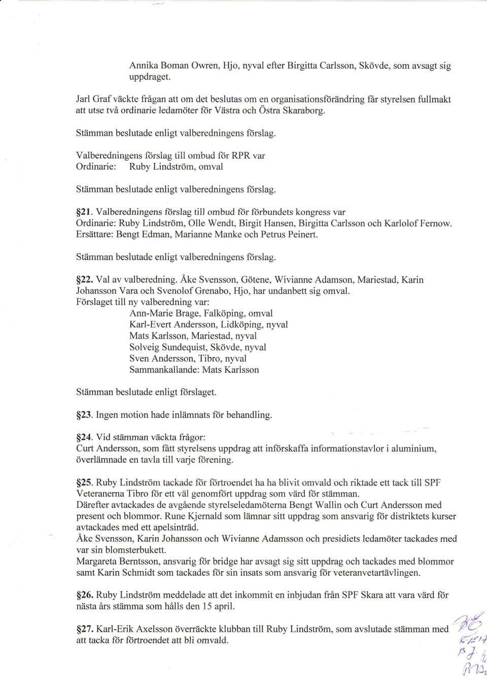 Valberedningens fiirslag till ombud for RPR var Ordinarie: Rubv Lindström" omval Ståimman beslutade enligt valberedningens fiirslag. $21.