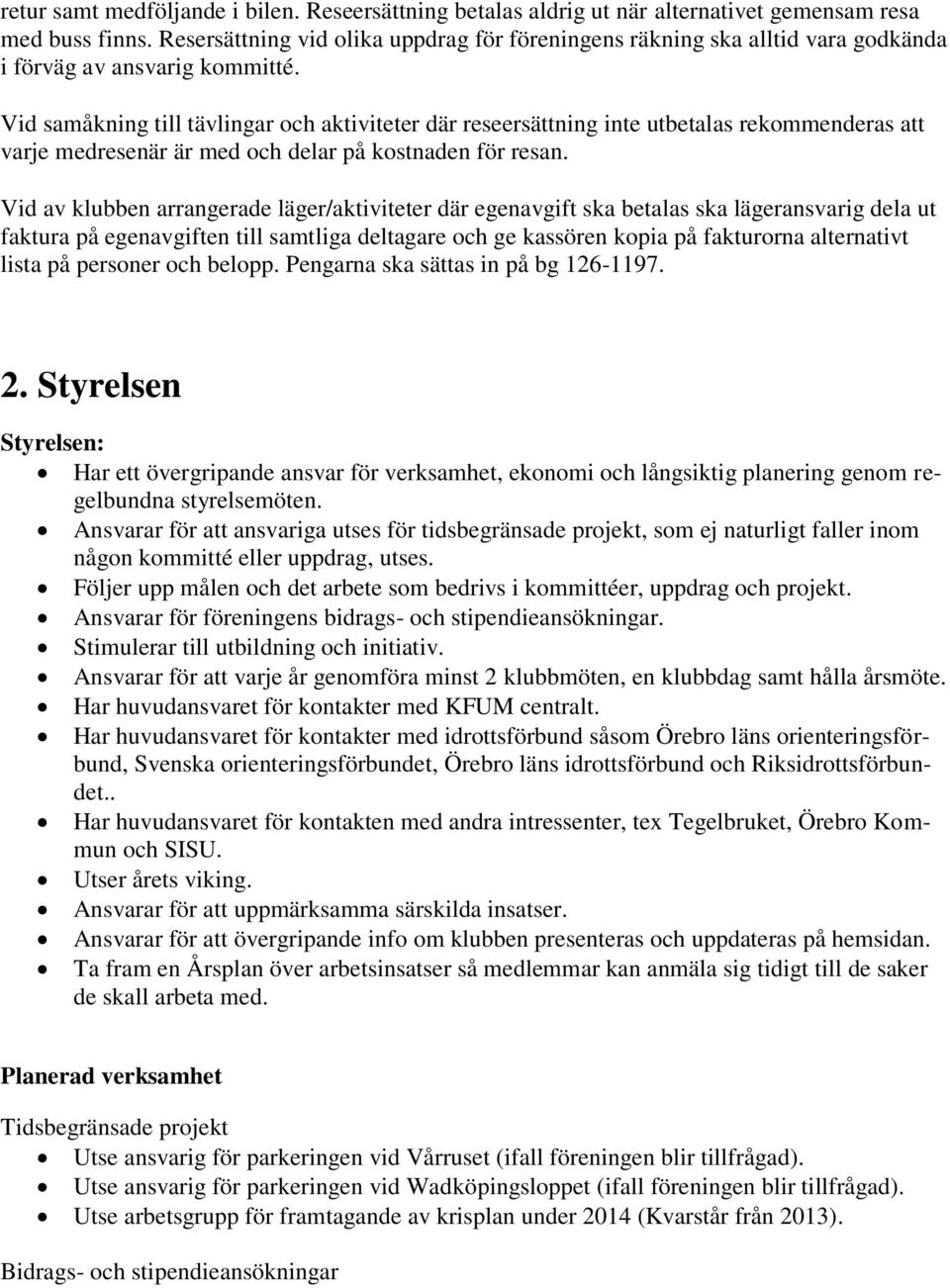 Vid samåkning till tävlingar och aktiviteter där reseersättning inte utbetalas rekommenderas att varje medresenär är med och delar på kostnaden för resan.