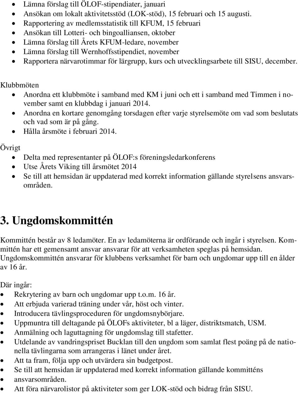 november Rapportera närvarotimmar för lärgrupp, kurs och utvecklingsarbete till SISU, december.