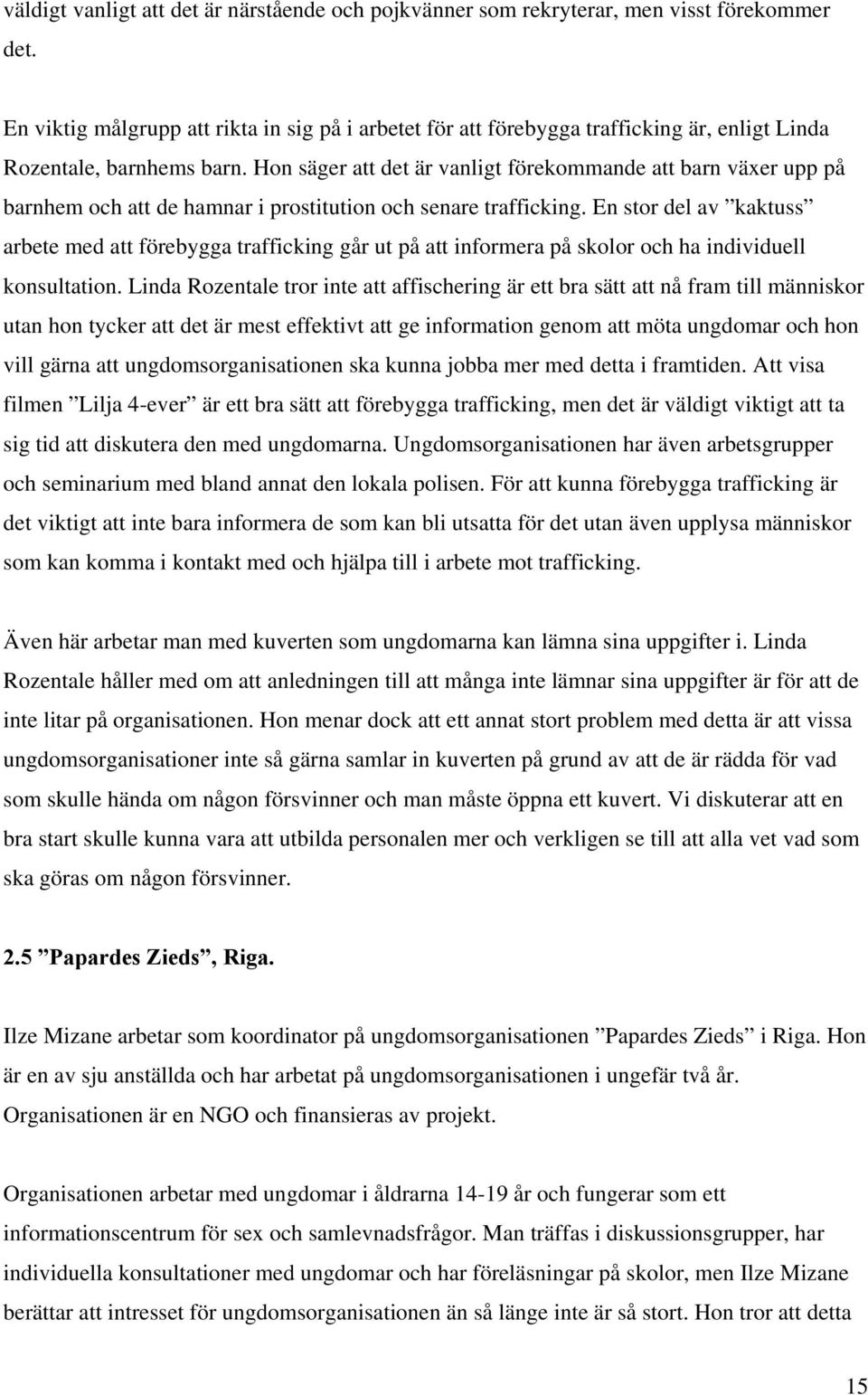 Hon säger att det är vanligt förekommande att barn växer upp på barnhem och att de hamnar i prostitution och senare trafficking.