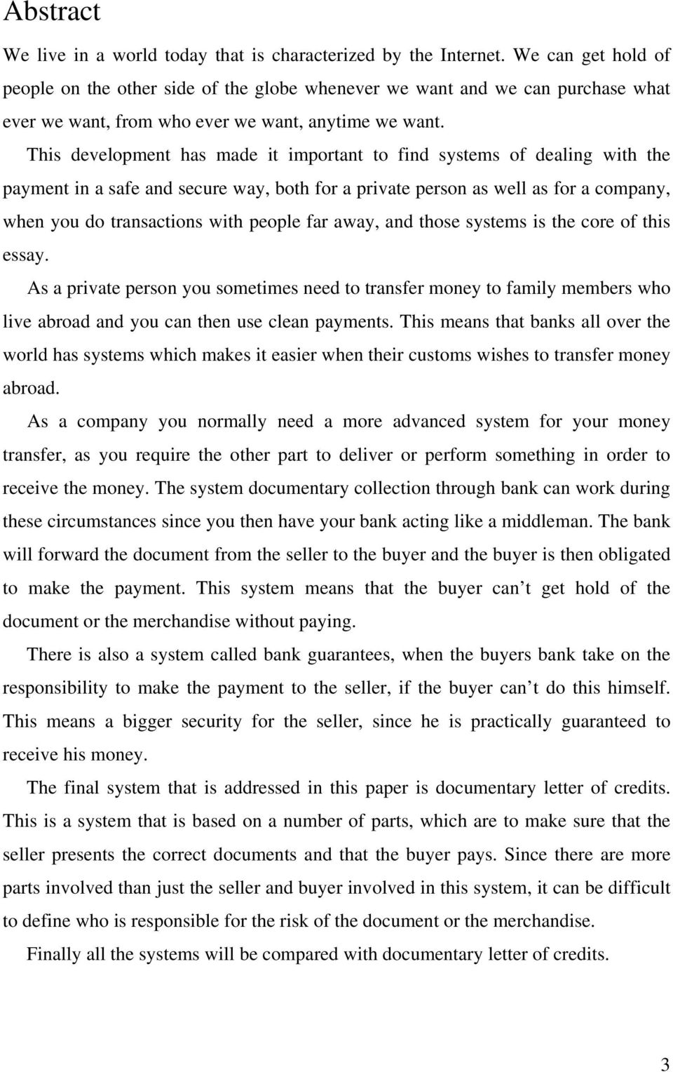 This development has made it important to find systems of dealing with the payment in a safe and secure way, both for a private person as well as for a company, when you do transactions with people