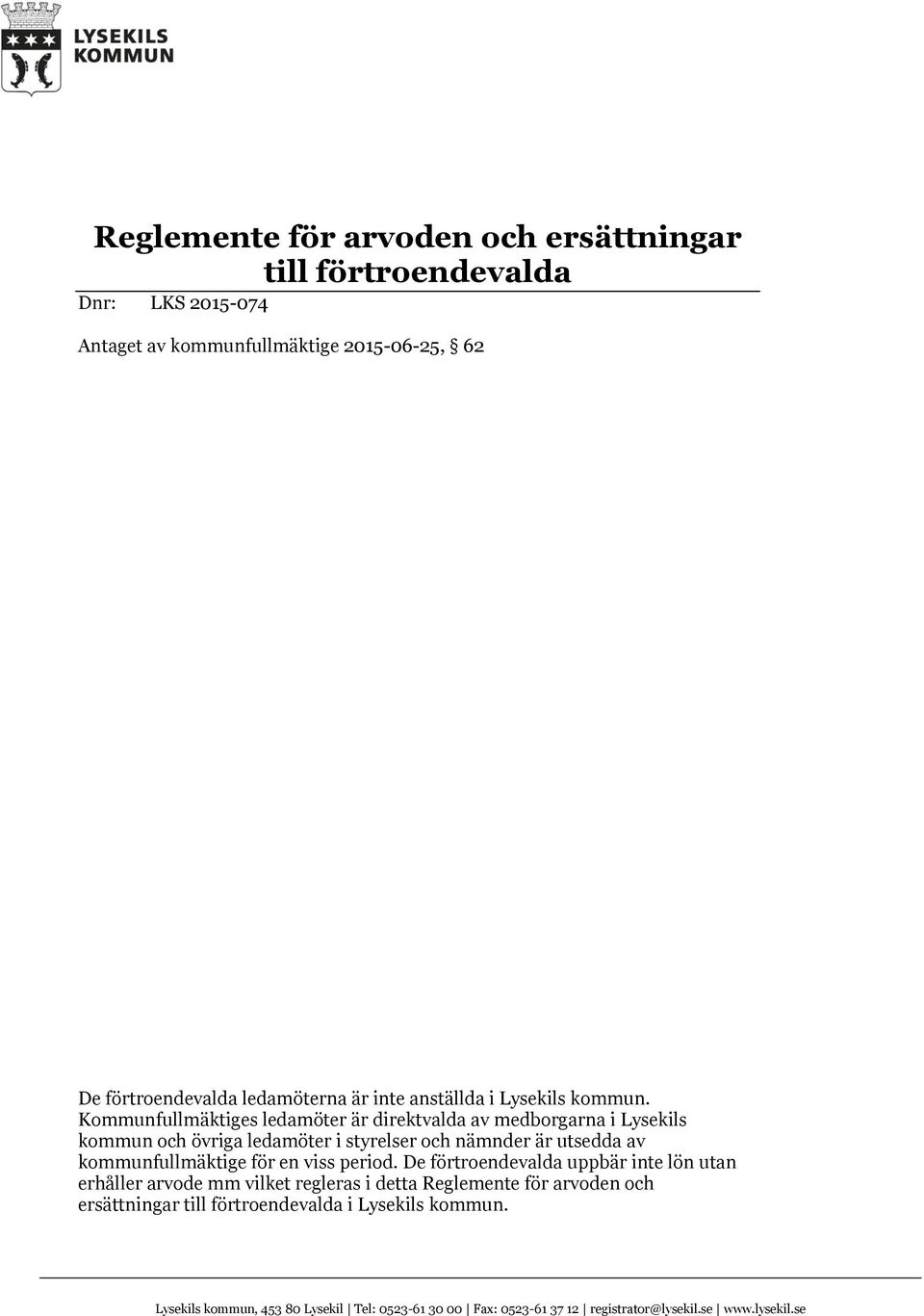 Kommunfullmäktiges ledamöter är direktvalda av medborgarna i Lysekils kommun och övriga ledamöter i styrelser och nämnder är