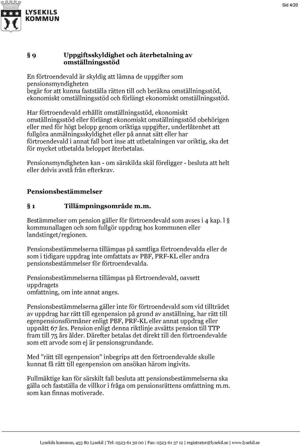 Har förtroendevald erhållit omställningsstöd, ekonomiskt omställningsstöd eller förlängt ekonomiskt omställningsstöd obehörigen eller med för högt belopp genom oriktiga uppgifter, underlåtenhet att