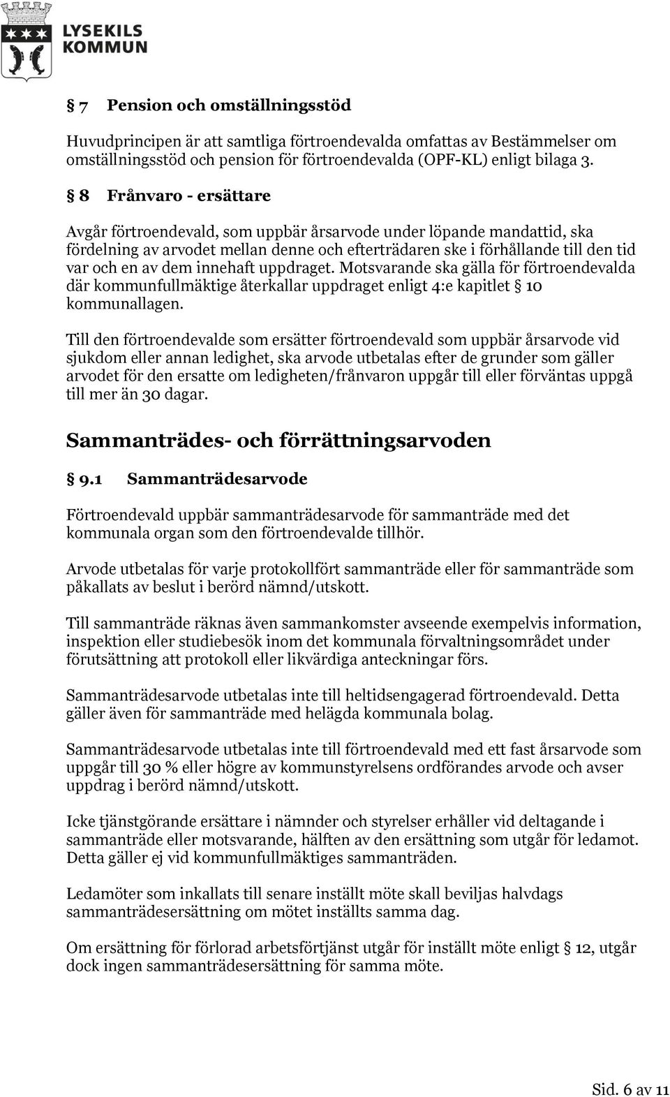 innehaft uppdraget. Motsvarande ska gälla för förtroendevalda där kommunfullmäktige återkallar uppdraget enligt 4:e kapitlet 10 kommunallagen.