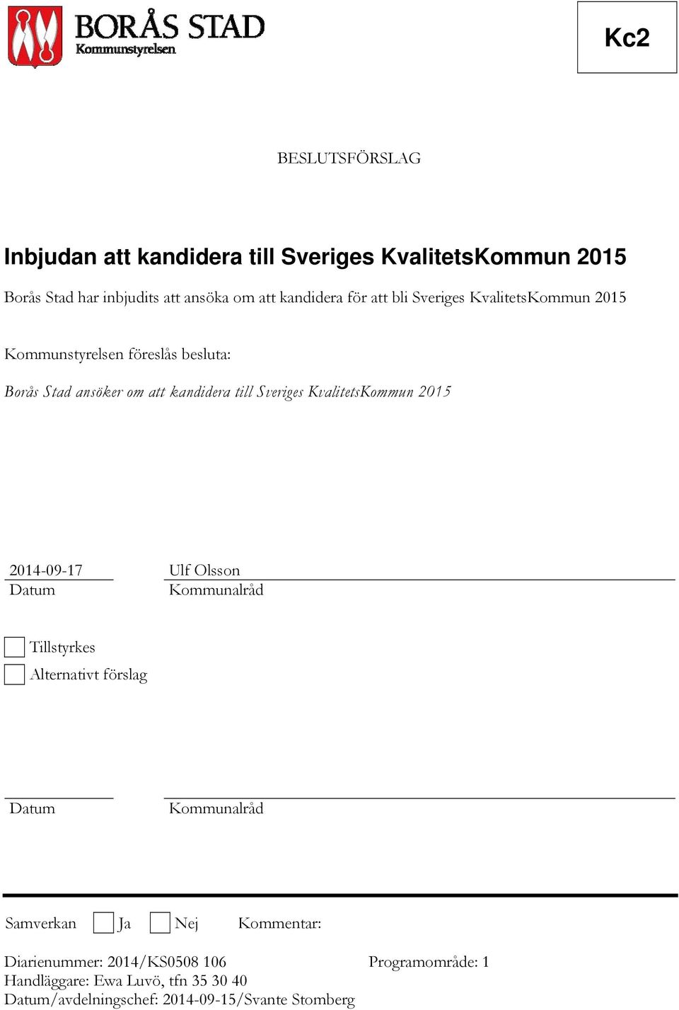 KvalitetsKommun 2015 2014-09-17 Ulf Olsson Datum Kommunalråd Tillstyrkes Alternativt förslag Datum Kommunalråd Samverkan Ja Nej