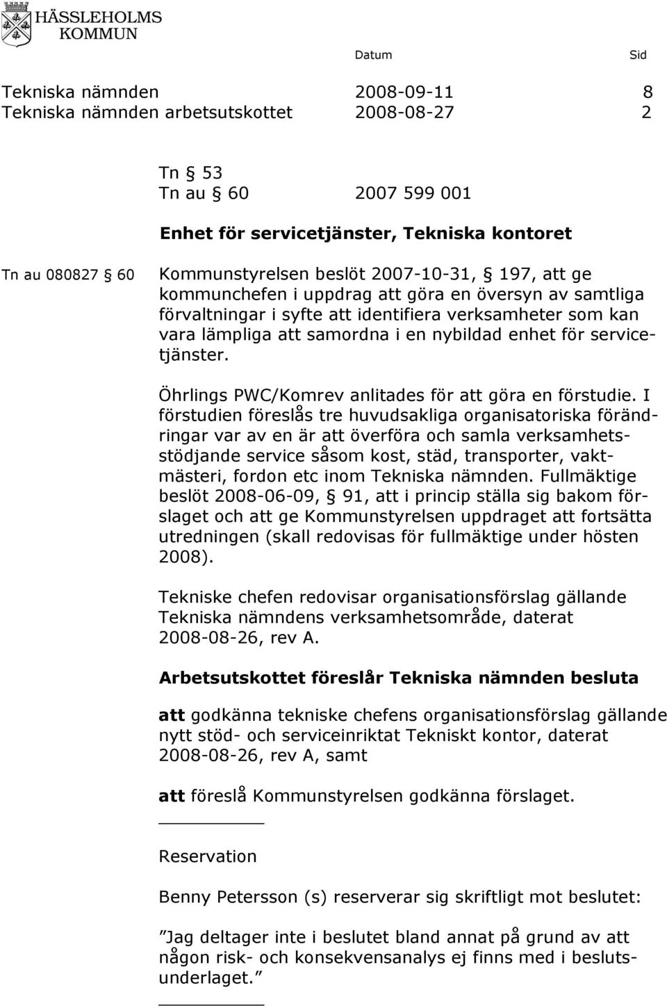 Öhrlings PWC/Komrev anlitades för att göra en förstudie.