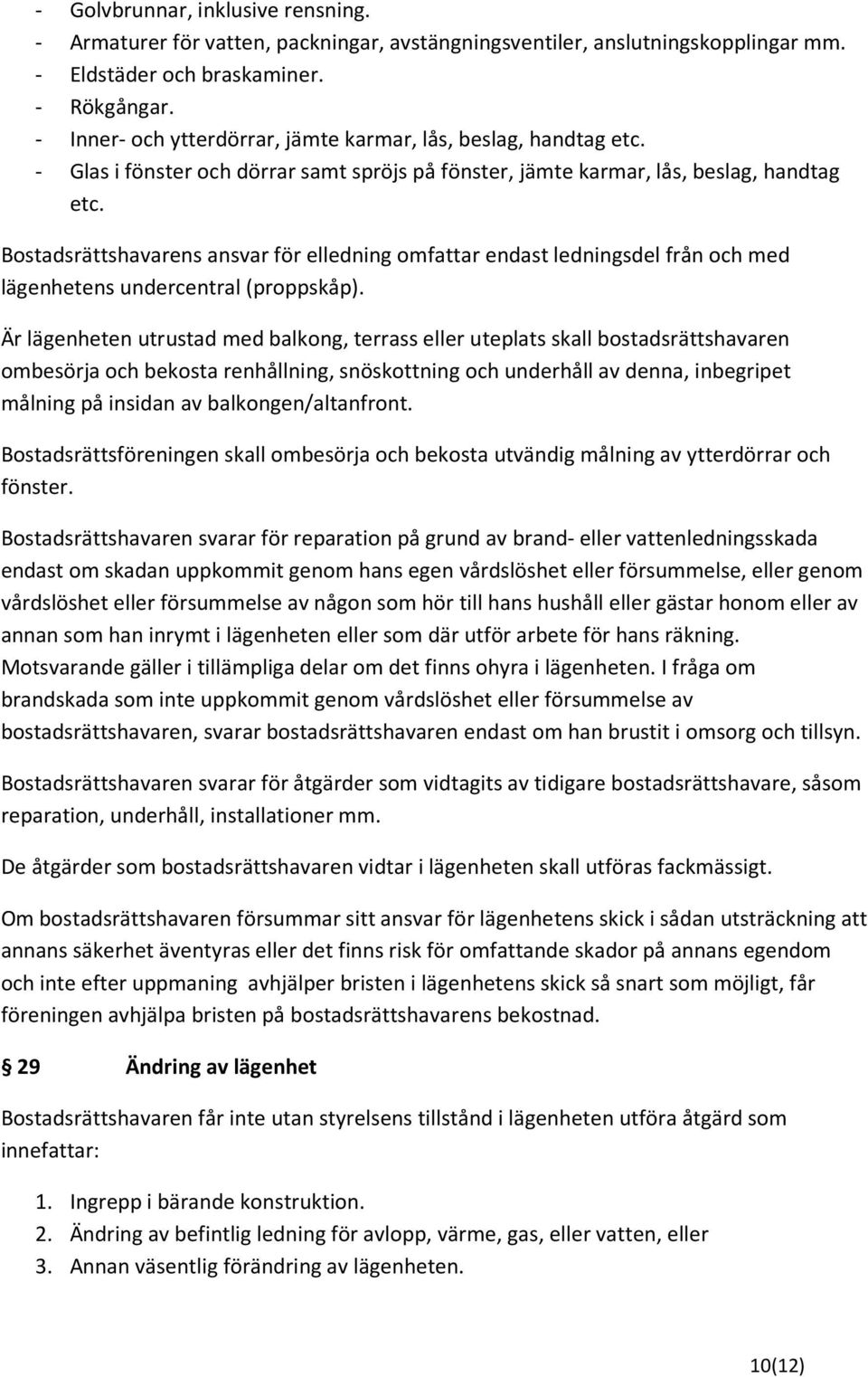 Bostadsrättshavarens ansvar för elledning omfattar endast ledningsdel från och med lägenhetens undercentral (proppskåp).