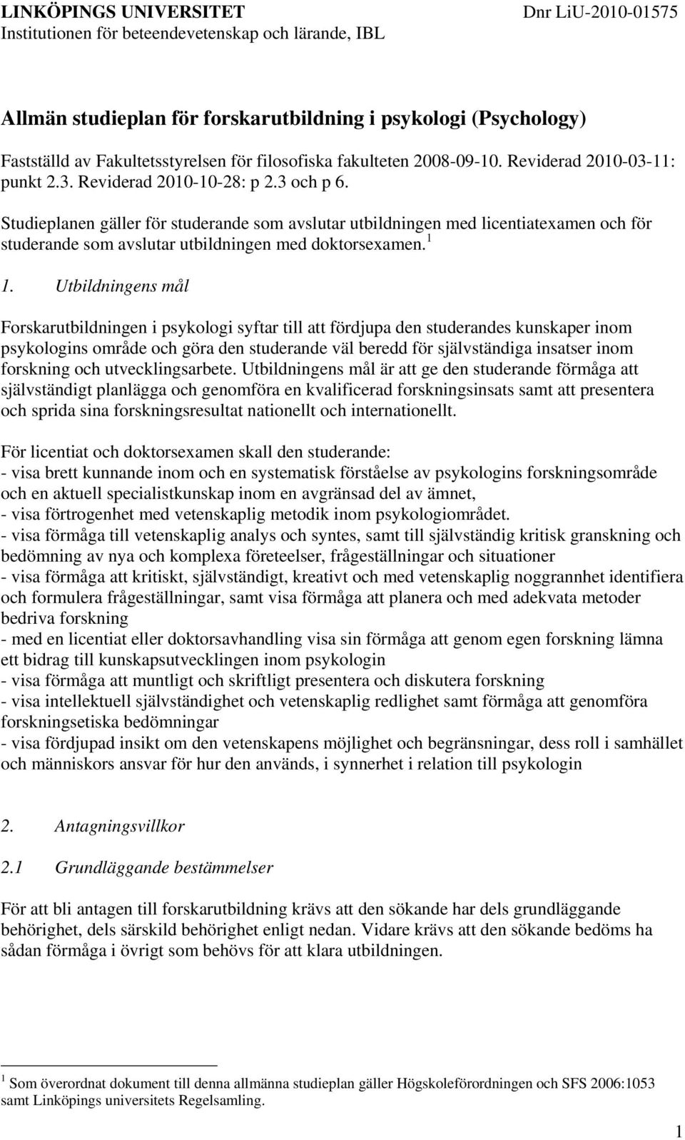 Utbildningens mål Forskarutbildningen i psykologi syftar till att fördjupa den studerandes kunskaper inom psykologins område och göra den studerande väl beredd för självständiga insatser inom