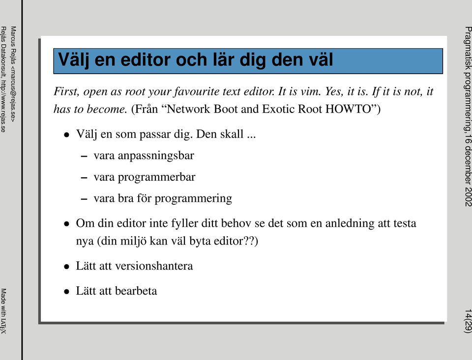 .. vara anpassningsbar vara programmerbar vara bra för programmering Om din editor inte fyller ditt behov se det som en