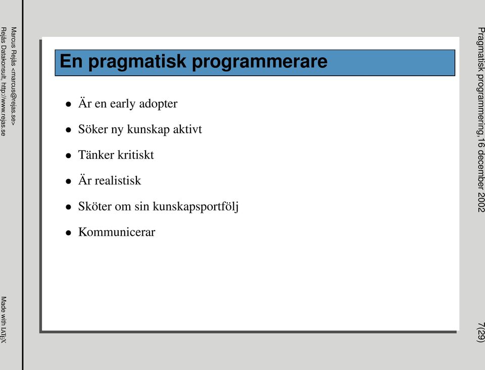 Söker ny kunskap aktivt Tänker kritiskt Är