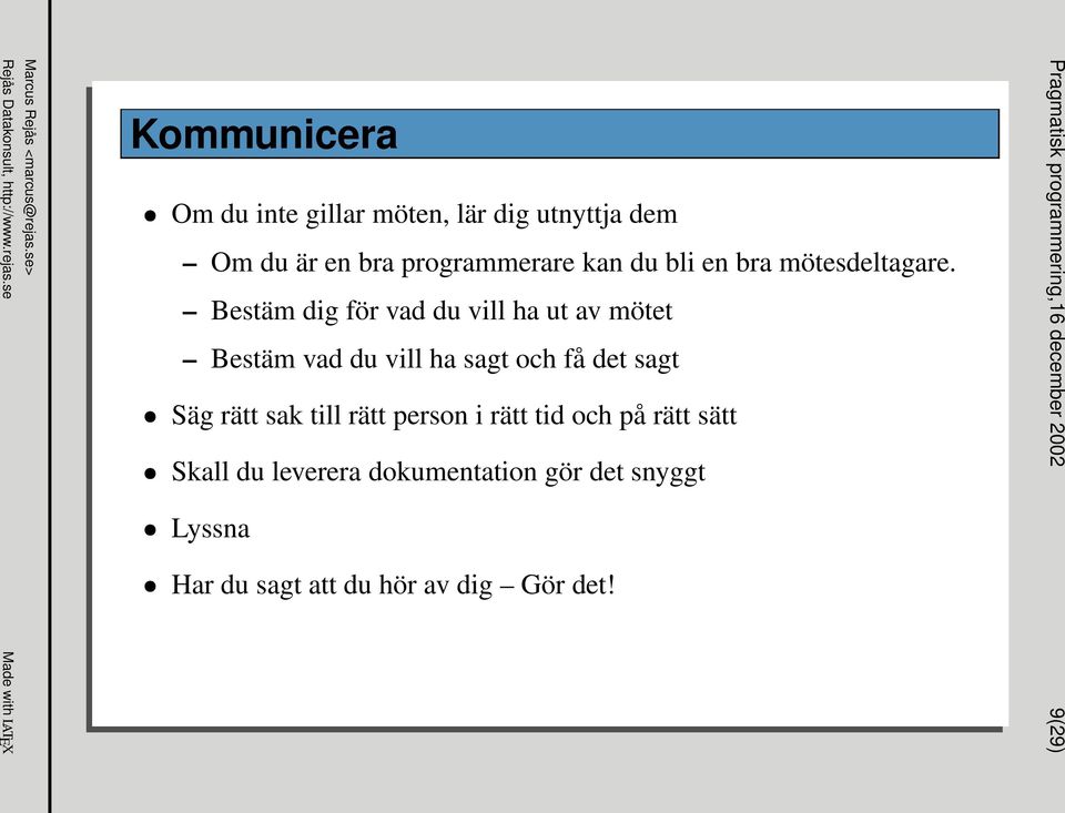 Bestäm dig för vad du vill ha ut av mötet Bestäm vad du vill ha sagt och få det sagt Säg rätt sak