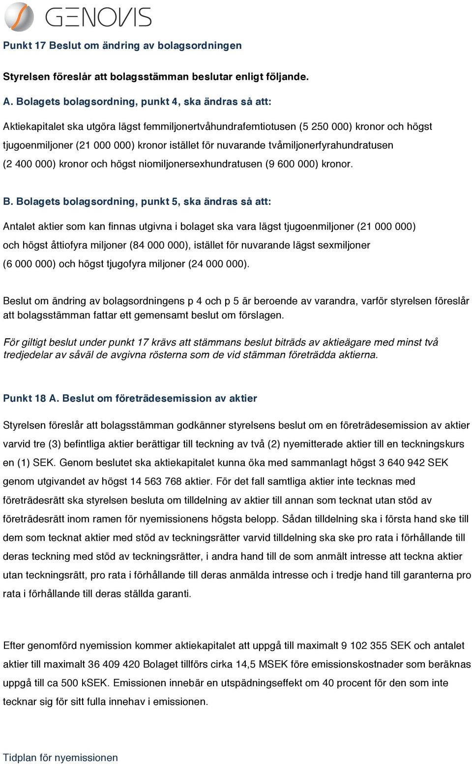 nuvarande tvåmiljonerfyrahundratusen (2 400 000) kronor och högst niomiljonersexhundratusen (9 600 000) kronor. B.