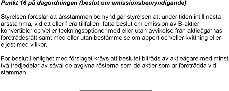 från aktieägarnas företrädesrätt samt med eller utan bestämmelse om apport och/eller kvittning eller eljest med villkor.