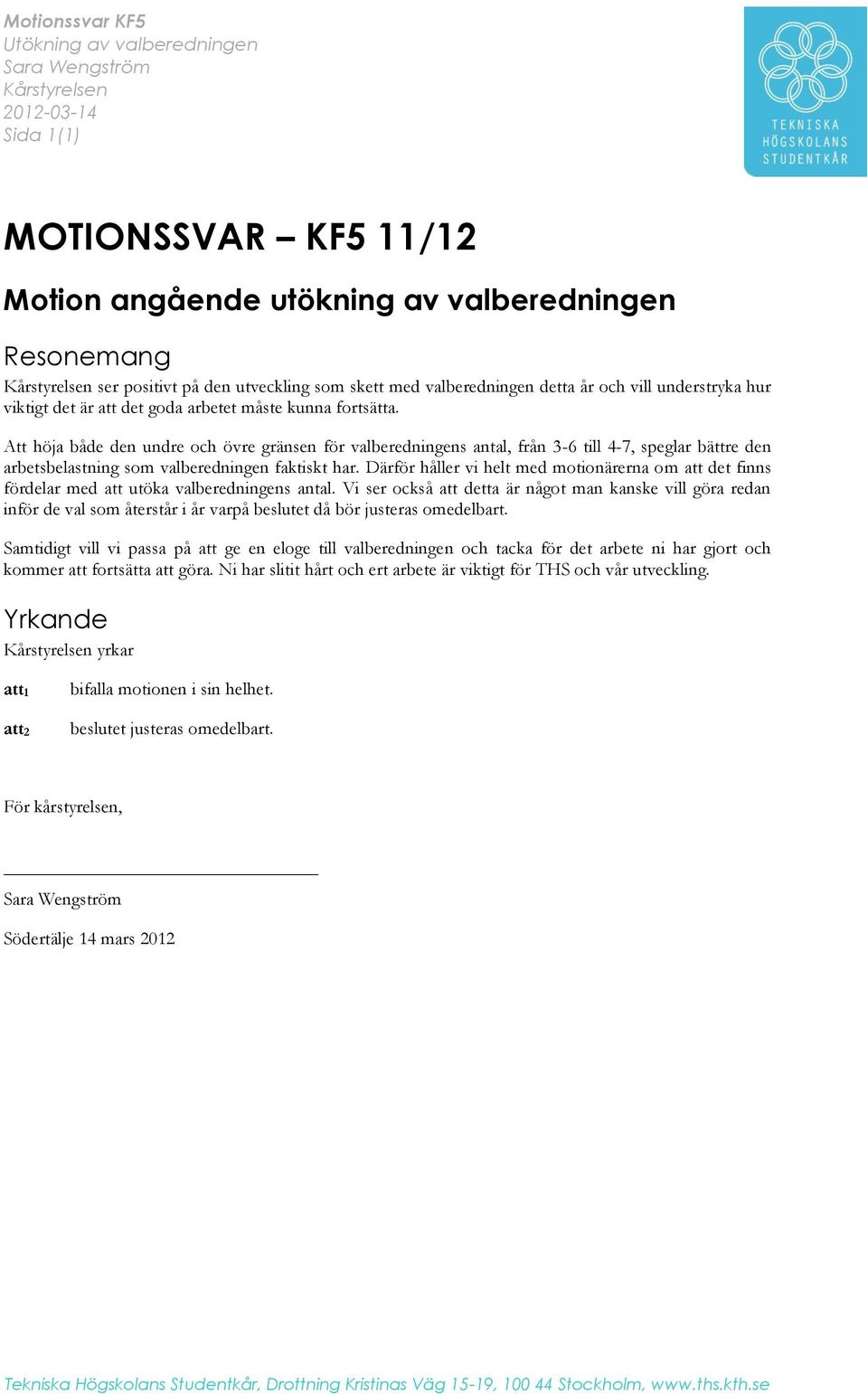 Att höja både den undre och övre gränsen för valberedningens antal, från 3-6 till 4-7, speglar bättre den arbetsbelastning som valberedningen faktiskt har.