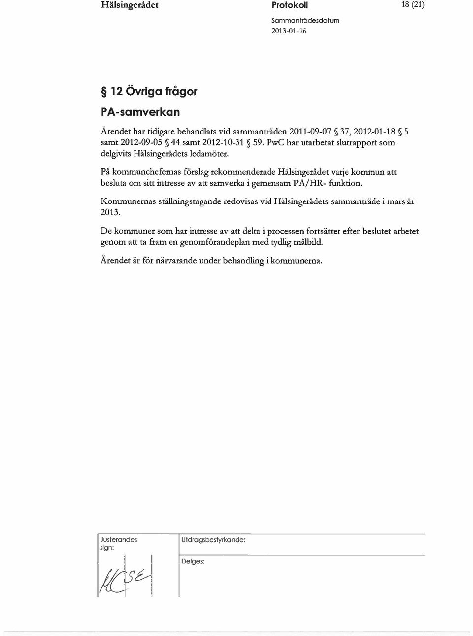 På kommunchefernas förslag rekommenderade Hälsingerådet varje kommun att besluta om sitt intresse av att samverka i gemensam PA/HR- funktion.