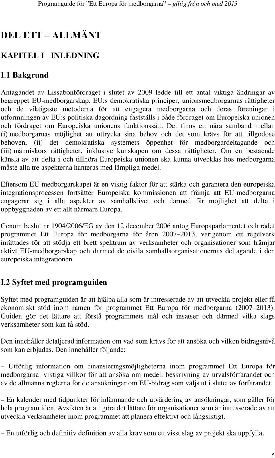 fördraget om Europeiska unionen och fördraget om Europeiska unionens funktionssätt.