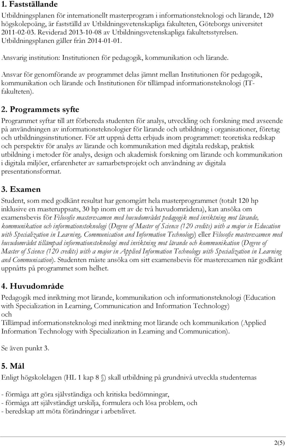 Ansvarig institution: Institutionen för pedagogik, kommunikation och lärande.