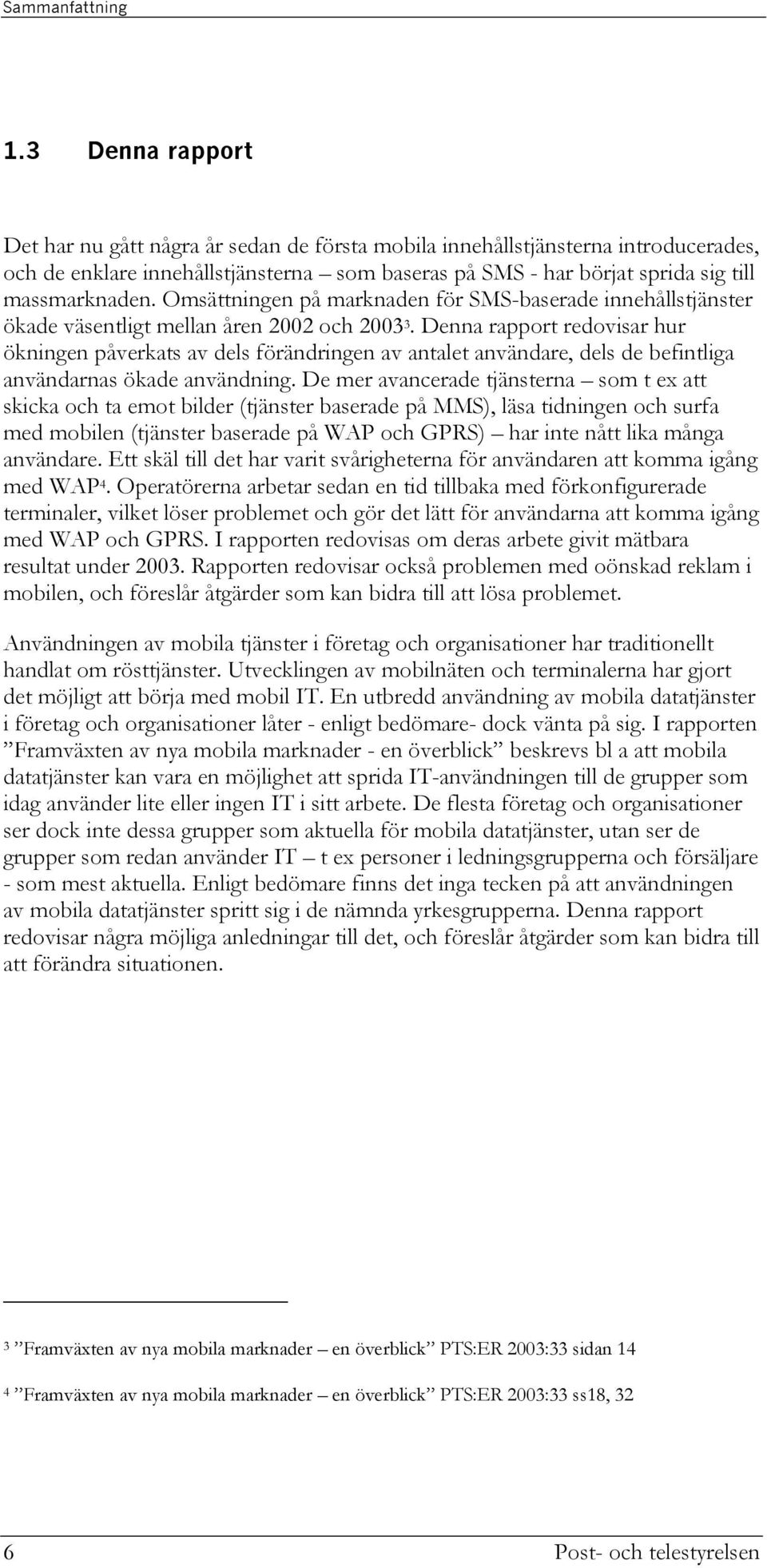 Omsättningen på marknaden för SMS-baserade innehållstjänster ökade väsentligt mellan åren 2002 och 2003 3.