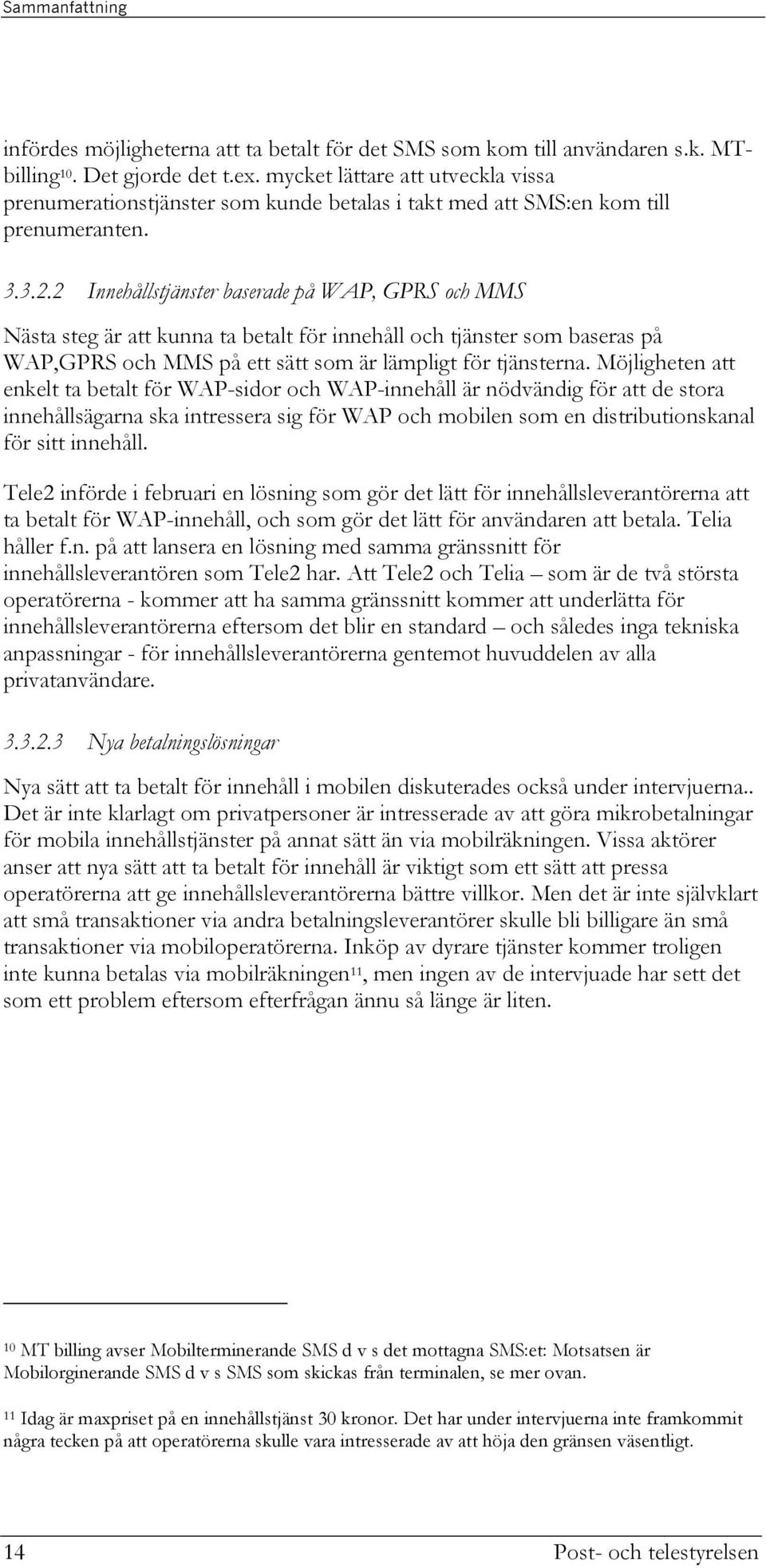 2 Innehållstjänster baserade på WAP, GPRS och MMS Nästa steg är att kunna ta betalt för innehåll och tjänster som baseras på WAP,GPRS och MMS på ett sätt som är lämpligt för tjänsterna.