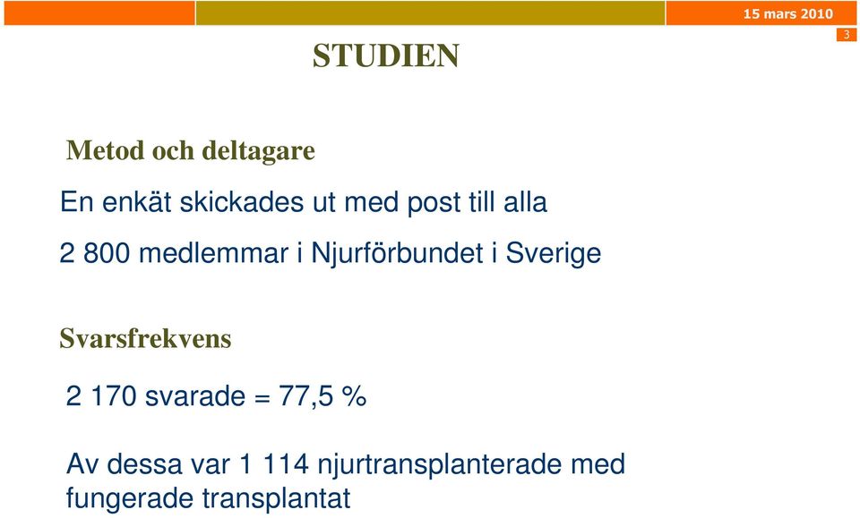 Sverige Svarsfrekvens 2 170 svarade = 77,5 % Av dessa