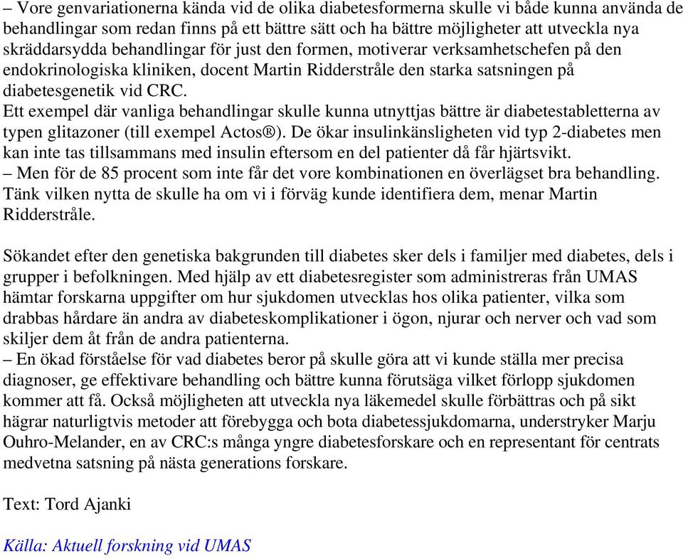 Ett exempel där vanliga behandlingar skulle kunna utnyttjas bättre är diabetestabletterna av typen glitazoner (till exempel Actos ).