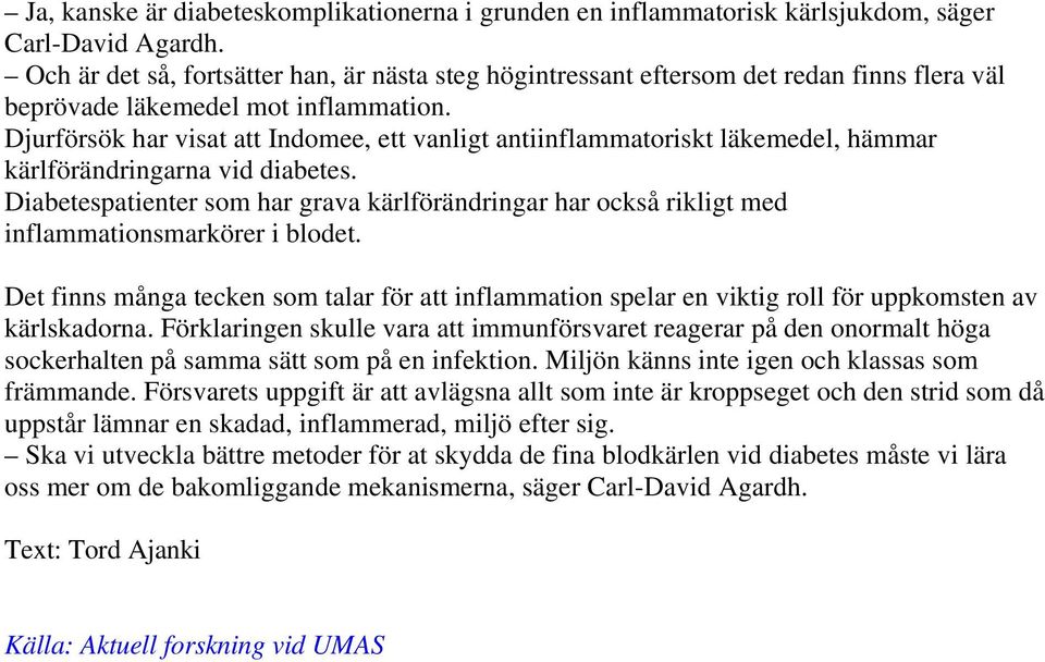 Djurförsök har visat att Indomee, ett vanligt antiinflammatoriskt läkemedel, hämmar kärlförändringarna vid diabetes.