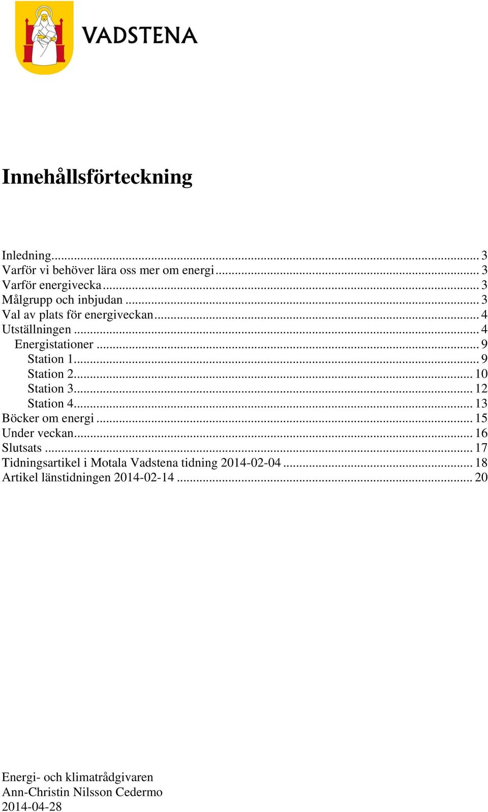 .. 9 Station 1... 9 Station 2... 10 Station 3... 12 Station 4... 13 Böcker om energi... 15 Under veckan.